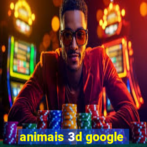 animais 3d google